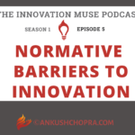NORMATIVE BARRIERS TO INNOVATION [PODCAST S1E5]