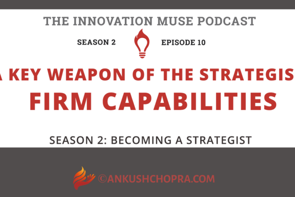 A Key Weapon of the Strategist: Organizational Capabilities