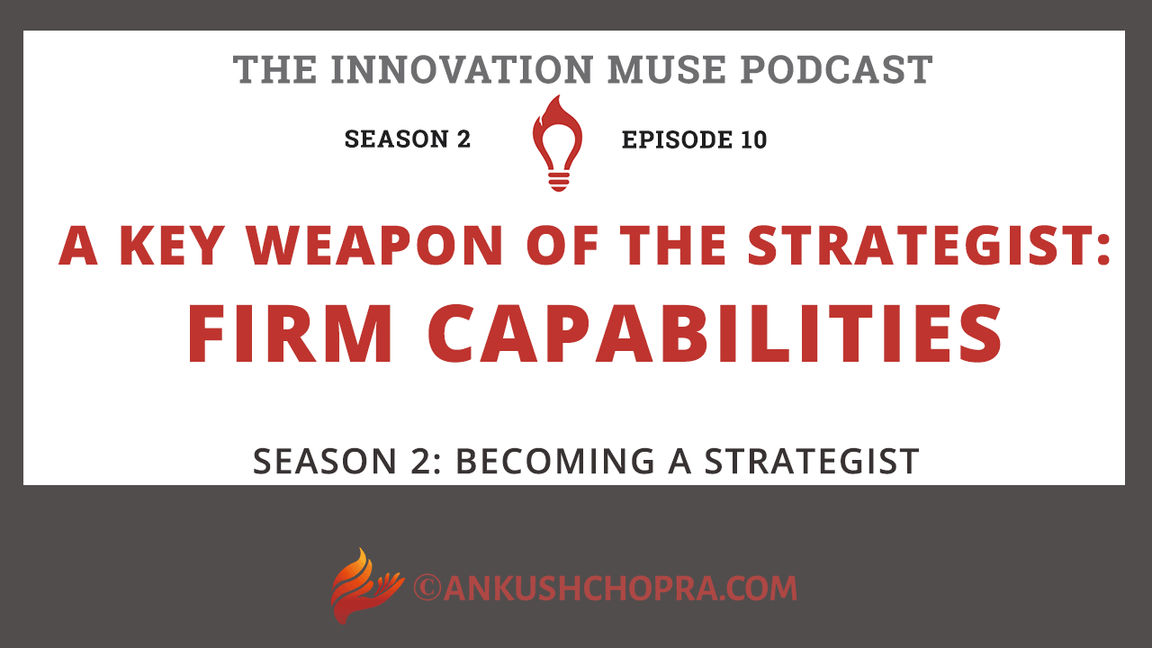 A Key Weapon of the Strategist: Organizational Capabilities
