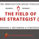 The Field of the Strategist (II) [PODCAST S2 E7]