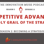 Competitive Advantage: The Holy Grail of the Strategist [PODCAST S2 E11]