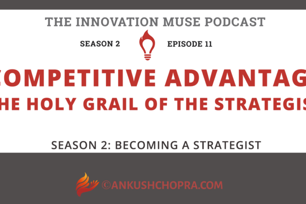 Competitive Advantage: The Holy Grail of the Strategist