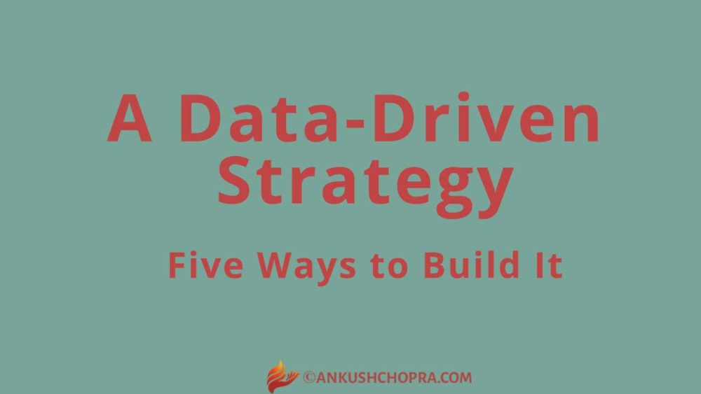 Five Ways To Build A Data-Driven Strategy
