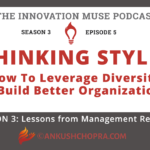 Thinking Styles – How to Leverage Diversity To Build Better Organizations? [Podcast S2E5]
