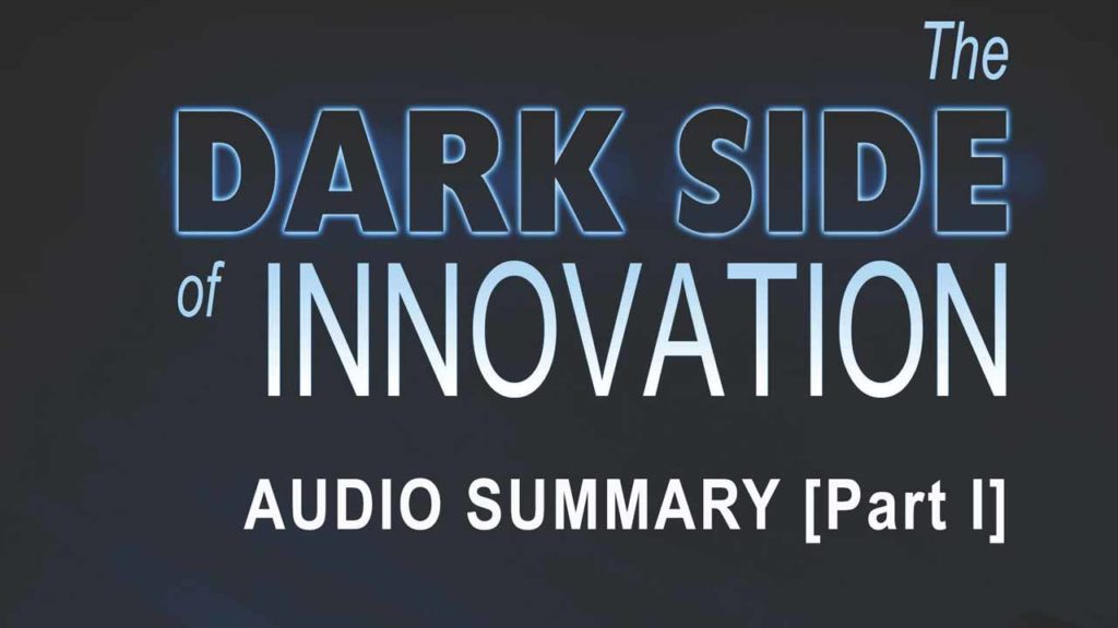 The Dark Side of Innovation Audio Summary [Part I] Ankush Chopra
