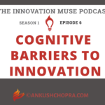 COGNITIVE BARRIERS TO INNOVATION [PODCAST S1E6]