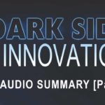 The Dark Side of Innovation Audio Summary [Part I]